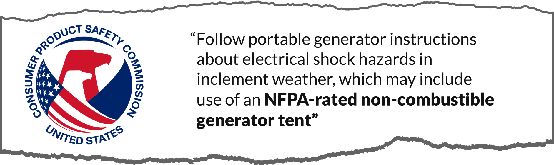 A clipping from a CPSC article, including the CPSC logo, that reads Follow portable generator instructions about electrical shock hazards in inclement weather, which may include use of an NFPA-rated non-combustible generator tent.